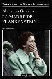 La Madre De Frankenstein De Almudena Grandes El Apasionante Relato De Una Mujer Y Un Hombre Que Libros Gratis Epub Libros Gratis Como Descargar Libros Gratis
