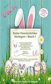 17 05 2020 fantastische fensterbilder mit einem abwischbaren. Oster Fensterbilder Vorlagen Buch I Schone Osterbilder Als Inspiration Fur Kreative Osterdekoration Zum Malen Mit Dem Kreidemarker Band I Fur Kinder Ebook Designer Premium Malbuch Amazon De Kindle Shop