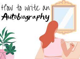 How To Write An Autobiography: A Complete Guide For Students And Teachers