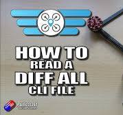 How to read an INAV 'DIFF ALL' file and use one to help copy your  settings...