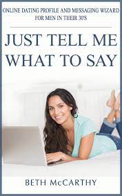 Consider the factors that make you unique and indicate them in your dating profile. Just Tell Me What To Say Online Dating Profile Builder And Messaging Wizard For Men In Their 30 S Ebook By Beth Mccarthy 9781370509317 Rakuten Kobo United States