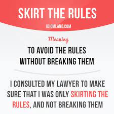 Skirt The Rules Means To Avoid The Rules Without Breaking Them Example I English Vocabulary Words English Phrases English Idioms