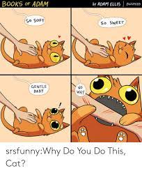 Comedy, available online for free. Books Of Adam By Adam Ellis Buzzfeed So Soft So Sweet Gentle Baby No Why Srsfunnywhy Do You Do This Cat Books Meme On Me Me