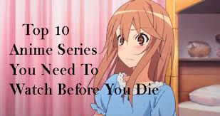 The plot hit me hard and the characters really grew on me. Top 10 Best Anime Series You Need To Watch Before You Die