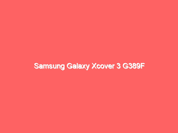Samsung Galaxy Xcover 3 G389F Flashing ...