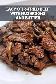 Easy Stir Fried Beef With Mushrooms And Butter Recipe Recipe Beef With Mushroom Fried Beef Beef And Mushroom Recipe