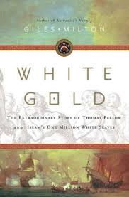 White Gold The Extraordinary Story Of Thomas Pellow And Islams One Million White Slaves Nook Book