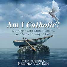 The good news is there is a cure: Am I Catholic A Struggle With Faith Humility And Surrendering To God Audio Download Amazon De Kendra Von Esh Kendra Von Esh Kendra Von Esh Audible Audiobooks