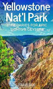 Yellowstone National Park Plan Perfect Itineraries Part 1 In 2020 Yellowstone National Park National Parks Visit Yellowstone