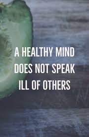 A Healthy Mind Does Not Speak Ill Of Others Quotes Pin On Great Prayers