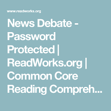 News Debate Password Protected Readworks Org Common Core Reading Comprehension P Common Core Reading Reading Comprehension Passages Reading Comprehension