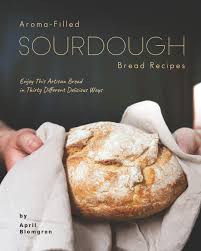 Last updated jun 07, 2021. Aroma Filled Sourdough Bread Recipes Enjoy This Artisan Bread In Thirty Different Delicious Ways Blomgren April 9798575172383 Amazon Com Books