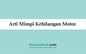 Maybe you would like to learn more about one of these? Arti Mimpi Kehilangan Motor Menurut Islam Dan Primbon