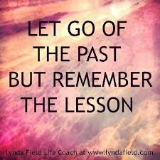 Let Go Of The Past But Remember The Lesson Life Quotes Life Past Life Lessons Let Go Inspiration Lesson In Past Quotes Quotes About Moving On In Life Let It Be