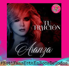 Aranza estrena hoy “Tu traición” El día de hoy se estrena en plataformas  digitales y YouTube el nuevo sencillo de Aranza, bajo el título de “Tu  traición”. Un tema de cumbia cadenciosa
