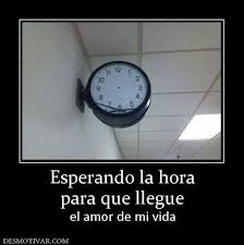 Esperando La Hora Para Que Llegue El Amor De Mi Vida Memes Fun