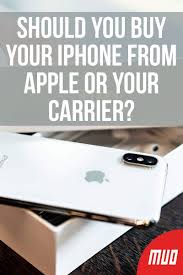 Should You Buy Your Iphone From Apple Or Your Carrier Iphone Iphone Upgrade Cell Phone Carrier