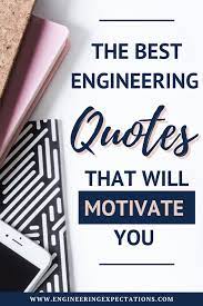 He Best Engineering Quotes That Will Motivate You Engineering Quotes Motivation Inspirational Quotes