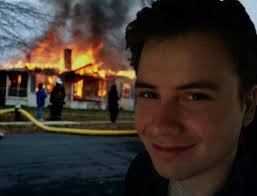 The fiery mixture hit the wall and began spreading. Disaster Terry Disaster Girl Know Your Meme