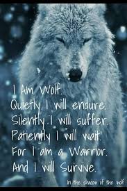 I Am A Woman With The Heart Of A Warrior The Spirit Of A Wolf I Will Survive Warrior Quotes Lone Wolf Quotes Wolf Quotes