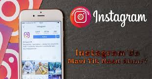 Instagram Mavi Tik Alma Https Takipvebegeni Com Blog Instagram Mavi Tik Instagram Blog Takipci