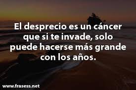 El desprecio es un sentimiento del que pocos, muy pocos mortales son verdaderamente capaces; Frases De Desprecio A Un Hombre Y Una Mujer