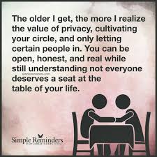 Not Everyone Deserves A Seat At The Table Of Your Life Simple Reminders The Older I Get Quotes To Live By