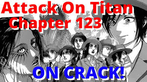 Manga spoilers added these up and do they seem like the. Attack On Titan Chapter 123 On Crack Youtube