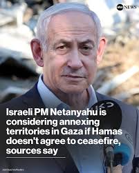 Israeli Prime Minister Benjamin Netanyahu is considering a plan to annex  territories in Gaza, sources told ABC News. "Prime Minister Netanyahu is  considering a plan to annex territories in Gaza if Hamas