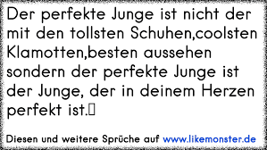 Es Gibt Mindestens 100 Spruche Wie Der Perfekte Junge Wenn Sie Tut Dann Tu Usw Doch Iwie Verstehn Die Es Tolle Spruche Und Zitate Auf Www Likemonster De