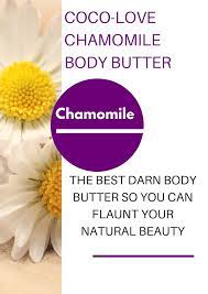 Get A Shot Of Feel Good With Your Skin Care With This Chamomile Infused Body Butter I Best Natural Hair Products Deep Conditioner For Natural Hair Body Butter