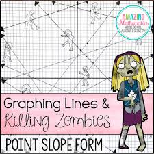 I also killed a ton of zombies. Graphing Lines Zombies Graphing Lines In Point Slope Form Activity