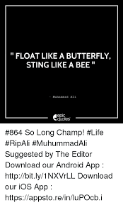 Muhammad ali's famously said float like a butterfly, sting like a bee. Float Like A Butterfly Sting Like A Bee Muhammad Ali Quotes 864 So Long Champ Life Ripali Muhummadali Suggested By The Editor Download Our Android App Httpbitly1nxvrll Download Our Ios App Httpsappstoreinlupocbi