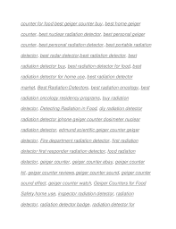 There are few words in the english language that make you want to seek cover like radiation. The Best Radiation Detectors For Food