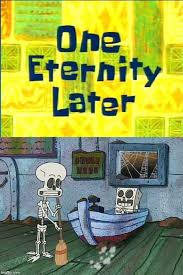 One Eternity Later Spongebob Time Cards Spongebob Cute Funny Animals
