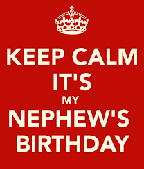 Birthday Wishes For 13 Year Old Nephew Keep Calm It S My Nephew S Birthday Birthday Wishes For Nephew Nephew Birthday Quotes Happy Birthday Nephew
