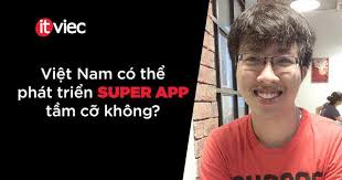 Siêu ứng dụng (super app) là gì? Các siêu ứng dụng tại Việt Nam