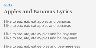 Apples And Bananas Lyrics By Raffi I Like To Eat Eat Eat Apples And Bananas I Like To Eat Lyrics Apple Banana