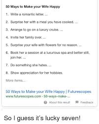 You're always on my mind. 50 Ways To Make Your Wife Happy 1 Write A Romantic Letter 2 Surprise Her With A Meal You Have Cooked 3 Arrange To Go On A Luxury Cruise 4 Invite Her