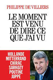 Born 25 march 1949), is a french entrepreneur, politician and novelist. Le Moment Est Venu De Dire Ce Que J Ai Vu French Edition Ebook Villiers Philippe De Amazon De Kindle Shop