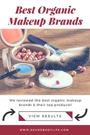 Look Your Best Without The Toxic Ingredients We Ve Reviewed The Most Loved Products Organic Makeup Brands Best Organic Makeup Organic Makeup