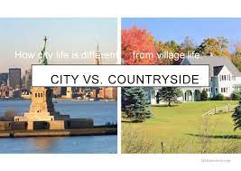 People in the countryside seem to be more friendly and kind than in big cities. City Vs Countryside English Esl Powerpoints For Distance Learning And Physical Classrooms