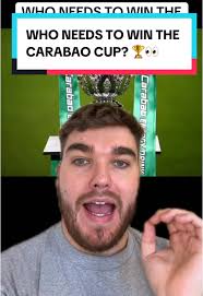 Carabao Cup: Who Needs the Win? Insights & Analysis