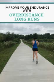 overdistance long runs how to improve your race specific endurance how to run longer how to run faster marathon training for beginners