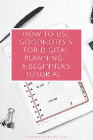 Most teams have some form of digital planning in place. How To Use Goodnotes 5 For Digital Planning A Beginner S Tutorial Plan A Healthy Life