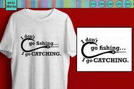 Download Funny Fishing Quote Svg File I Go Catching Svg Files Cricut 379310 Svgs Design Bundles