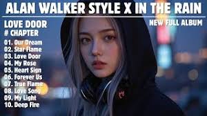 ALAN WALKER STYLE X IN THE RAIN || LOVE DOOR || NEW FULL ALBUM 2025