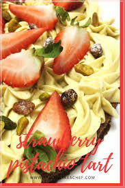 Strawberry Pistachio Tart Recipe Tart Baking Tart Recipes Yummy Food Dessert