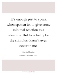 It S Enough Just To Speak When Spoken To To Give Some Minimal Picture Quotes