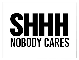 SHHH Nobody Cares print by Creative Angel | Posterlounge